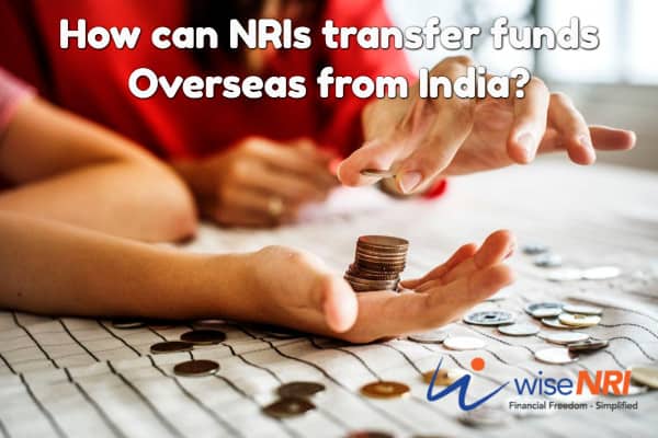 outward remittances from india How can NRIs transfer funds Overseas from India
