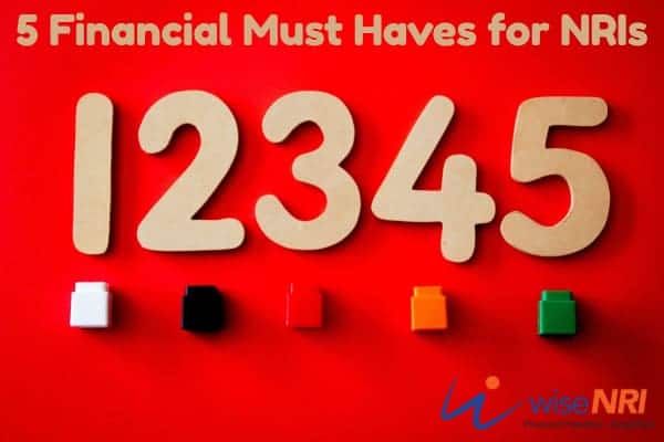 Financial Must Haves for NRI Financial Must Haves for NRI