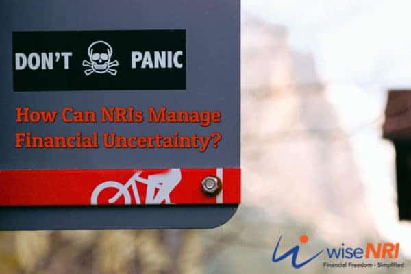 How Can NRIs Manage Financial Uncertainty Financial Uncertainty