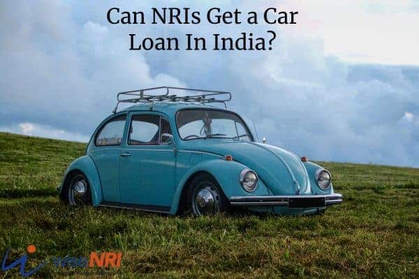 Can NRIs get a Car Loan In India? Car Loan For NRI