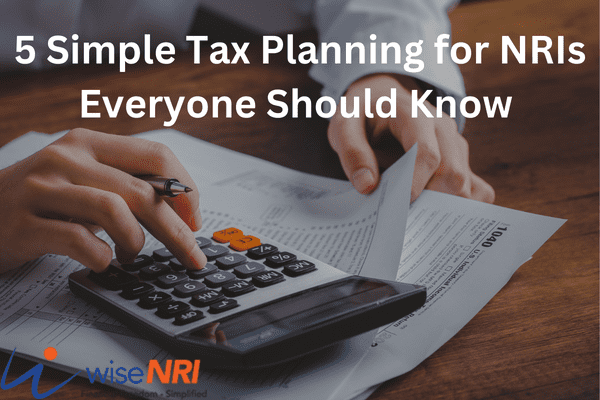 5 Simple Tax Planning for NRIs Everyone Should Know