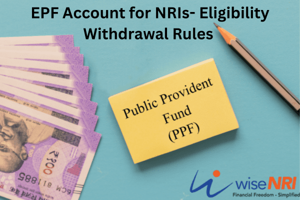 EPF Account for NRIs- Eligibility Withdrawal Rules