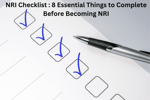 NRI Checklist 8 Essential Things to Complete Before Becoming NRI