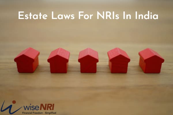 Estate Laws For NRIs In India