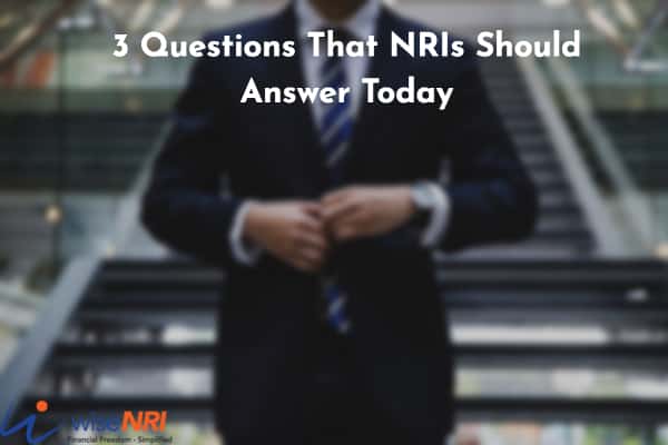 3 Questions That NRIs Should Answer Today (1)
