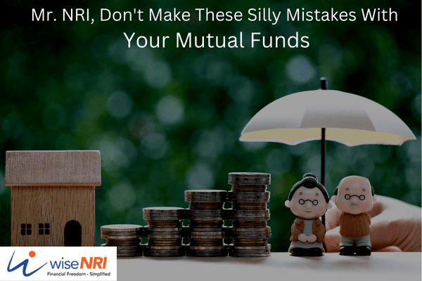 Mutual Fund Investing Mistakes NRI Should Avoid During a Bull Market Mutual Fund Investing Mistakes NRI Should Avoid During a Bull Market