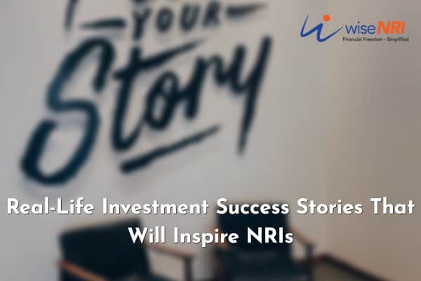 Real-Life Investment Success Stories That Will Inspire NRIs