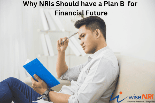 Why NRIs Should have a Plan B for Financial Future